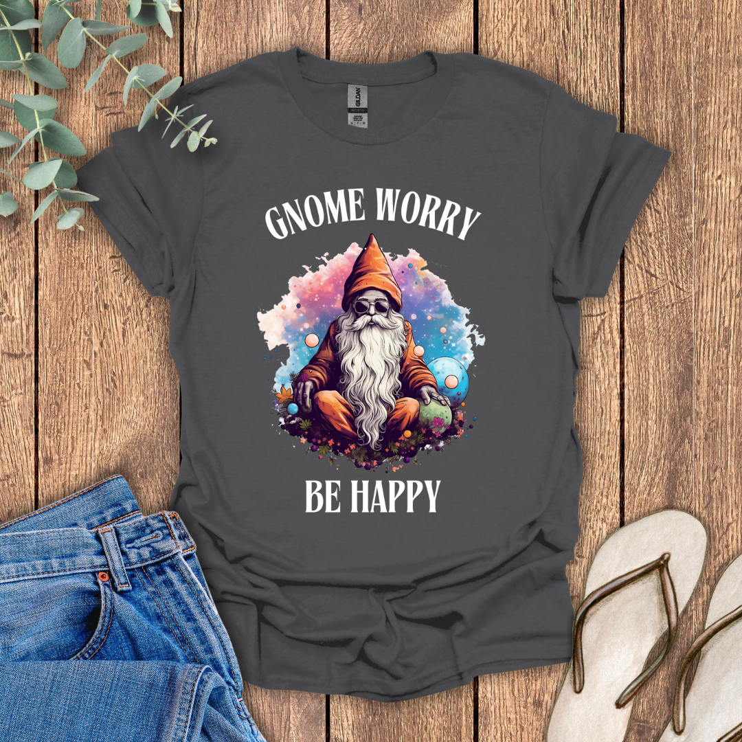 Gnome Worry Be Happy T-Shirt