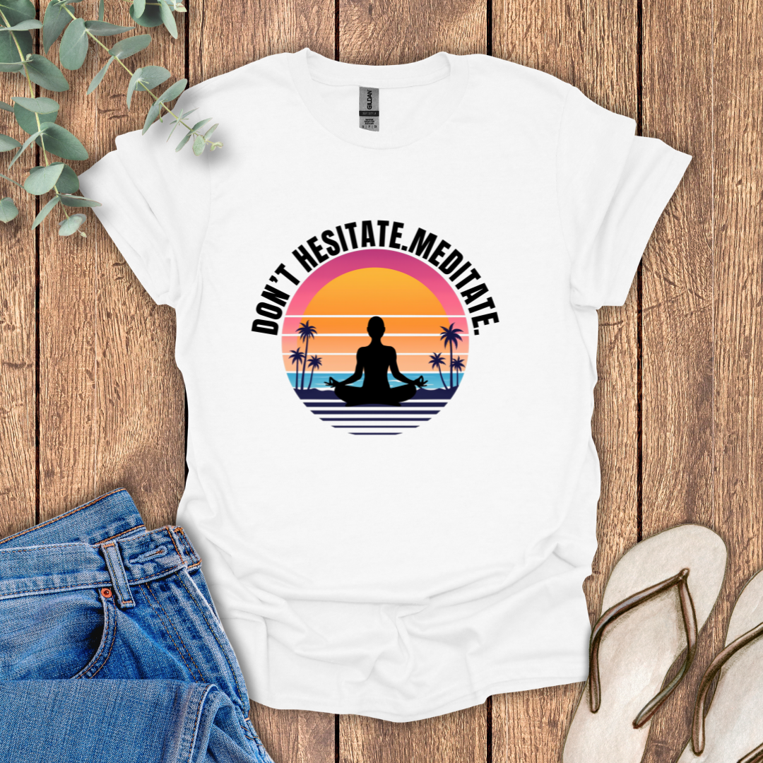 Don't Hesitate Meditate T-Shirt