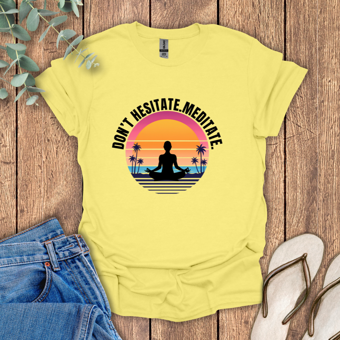 Don't Hesitate Meditate T-Shirt