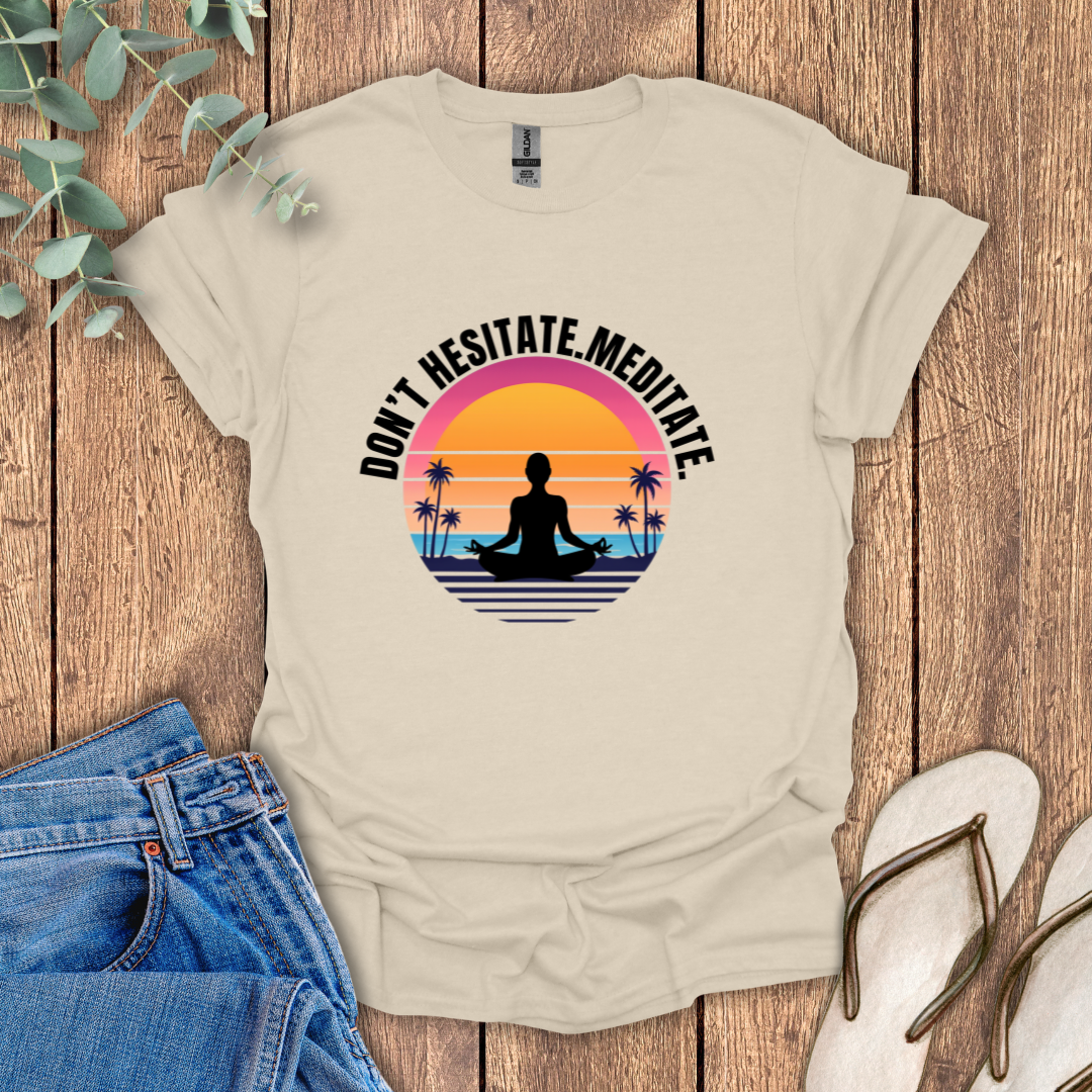 Don't Hesitate Meditate T-Shirt