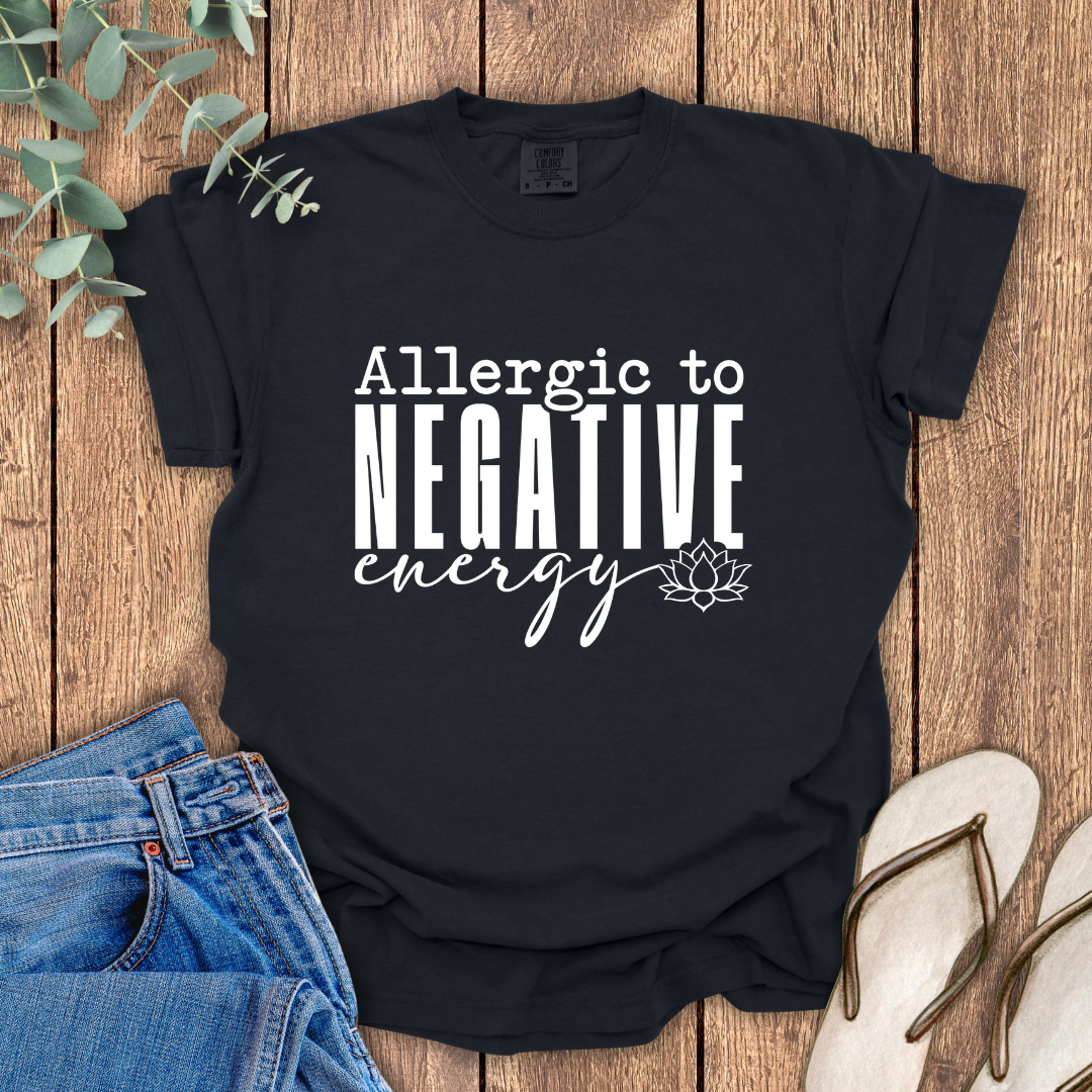 Allergic To Negative Energy T-Shirt