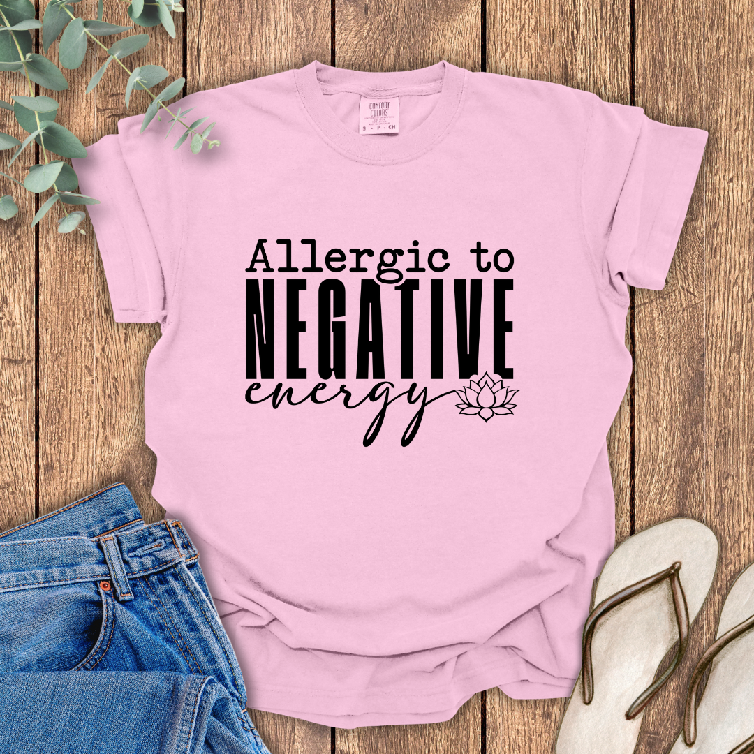 Allergic To Negative Energy T-Shirt