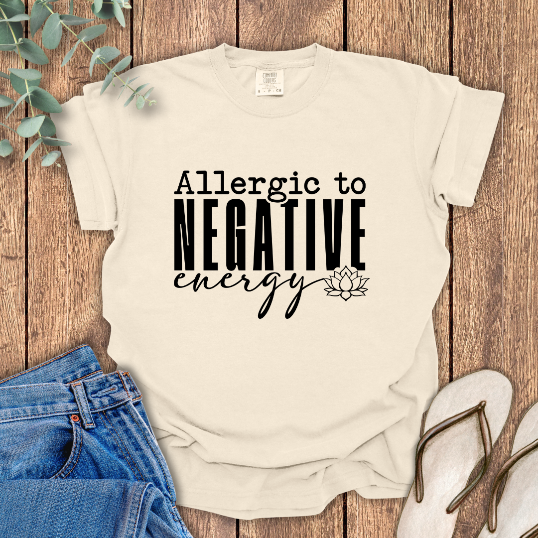 Allergic To Negative Energy T-Shirt