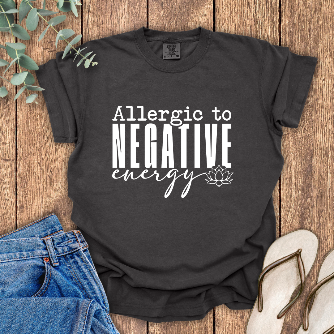 Allergic To Negative Energy T-Shirt