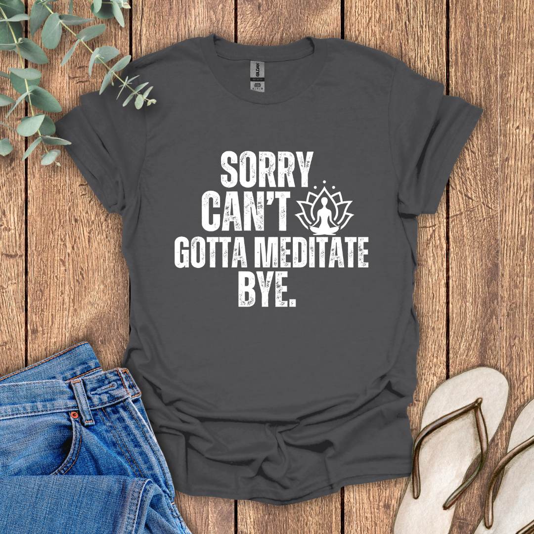 Gotta Meditate T-Shirt