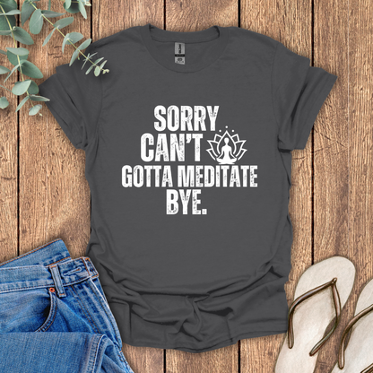Gotta Meditate T-Shirt
