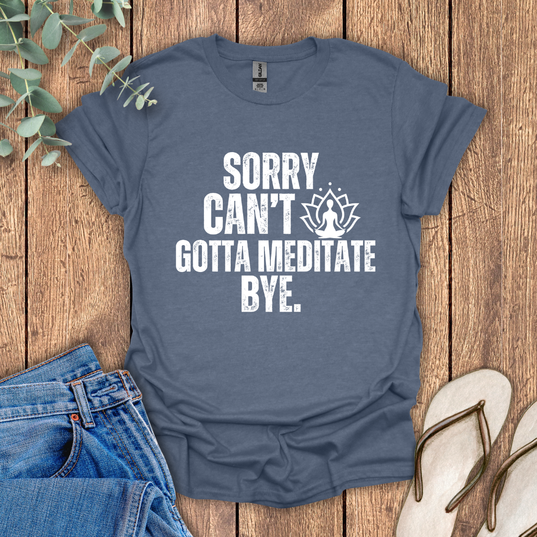 Gotta Meditate T-Shirt
