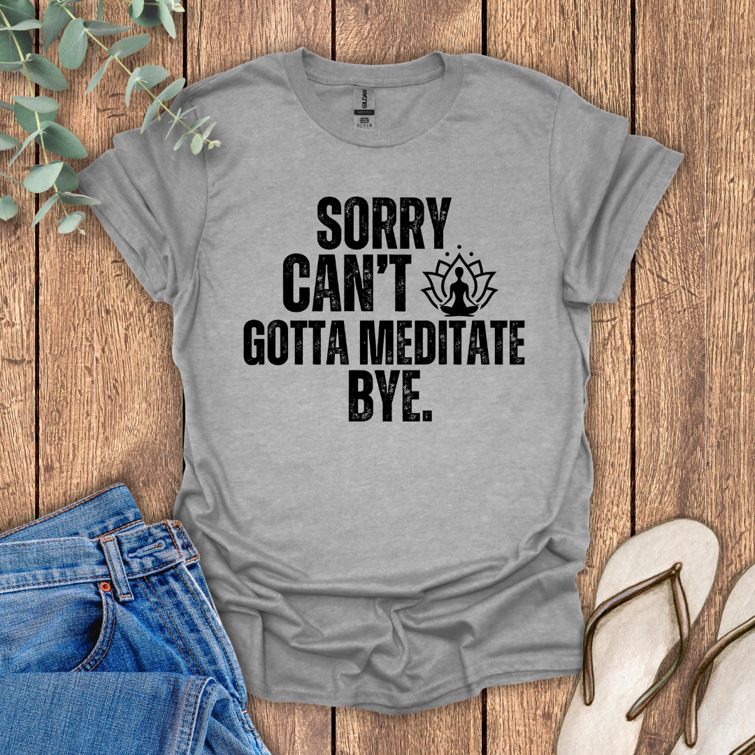 Gotta Meditate T-Shirt