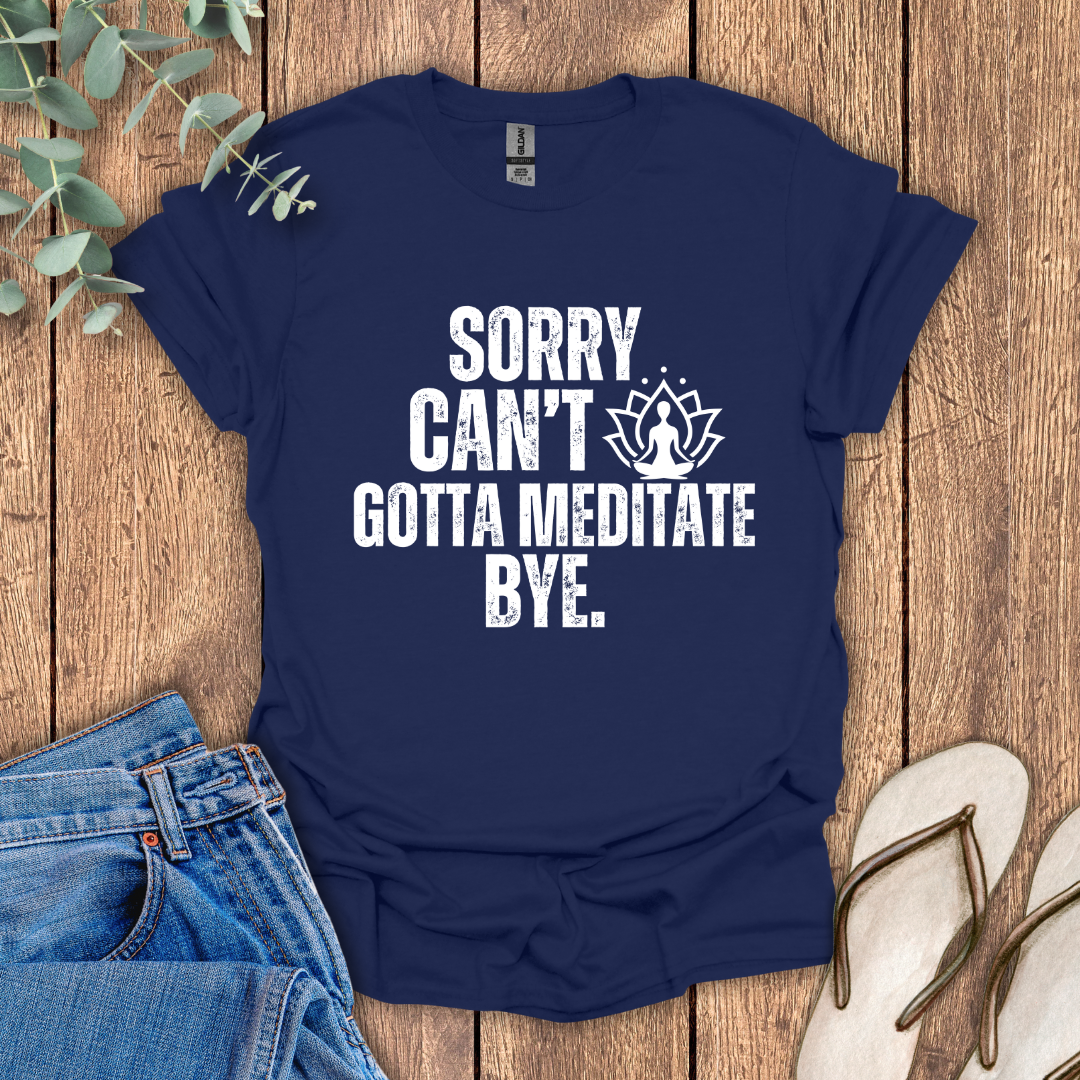 Gotta Meditate T-Shirt