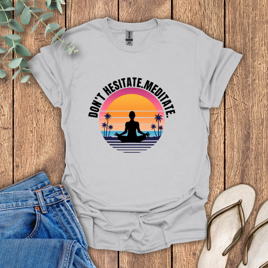 Don't Hesitate Meditate T-Shirt